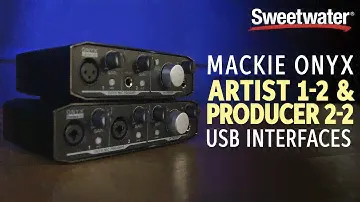 Mackie Onyx Artist 1-2 & Producer 2-2 Interfaces Overview